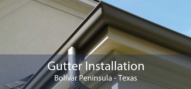 Gutter Installation Bolivar Peninsula - Texas