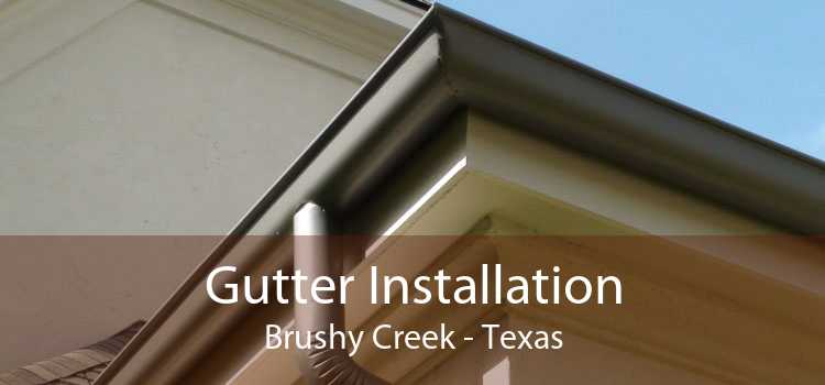 Gutter Installation Brushy Creek - Texas