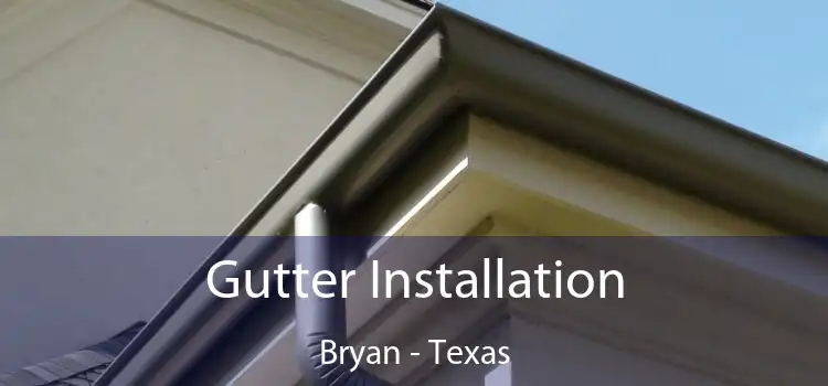 Gutter Installation Bryan - Texas