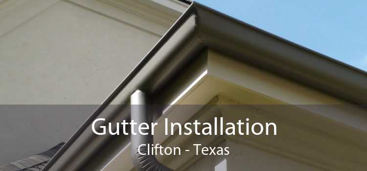 Gutter Installation Clifton - Texas