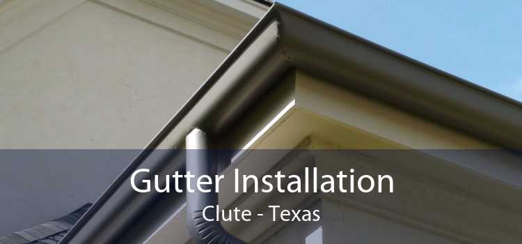 Gutter Installation Clute - Texas