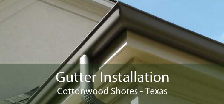 Gutter Installation Cottonwood Shores - Texas
