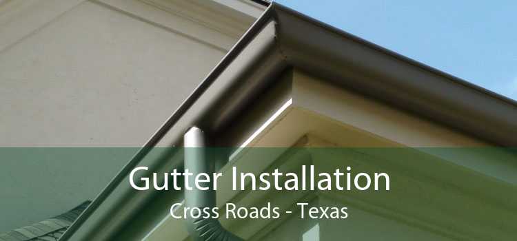 Gutter Installation Cross Roads - Texas