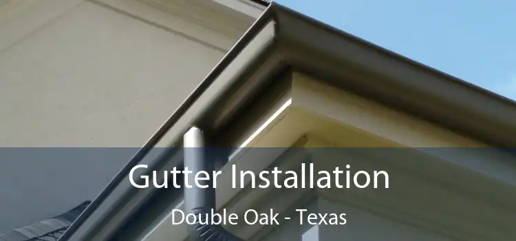 Gutter Installation Double Oak - Texas
