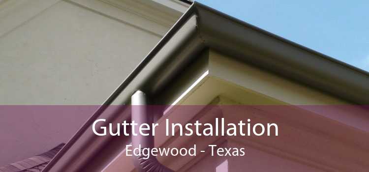 Gutter Installation Edgewood - Texas
