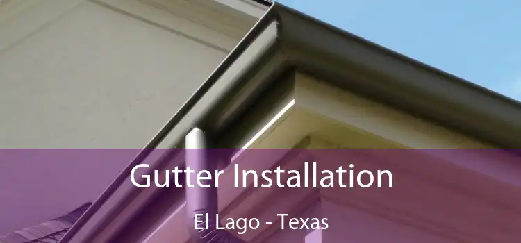 Gutter Installation El Lago - Texas