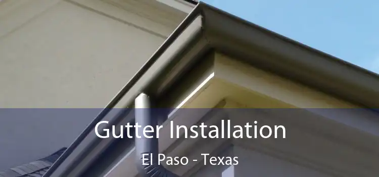 Gutter Installation El Paso - Texas
