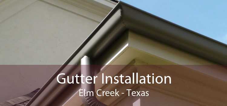 Gutter Installation Elm Creek - Texas