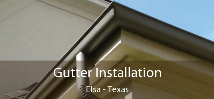 Gutter Installation Elsa - Texas