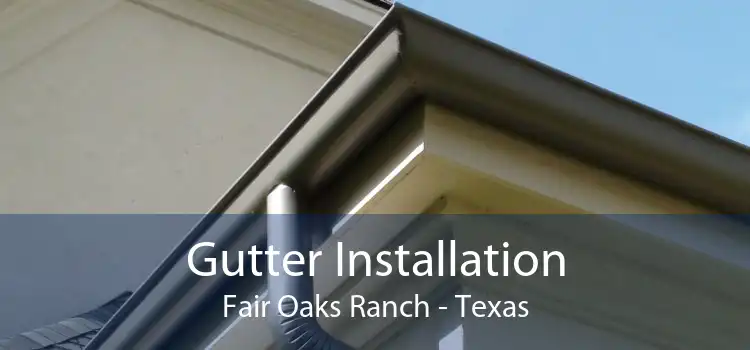 Gutter Installation Fair Oaks Ranch - Texas