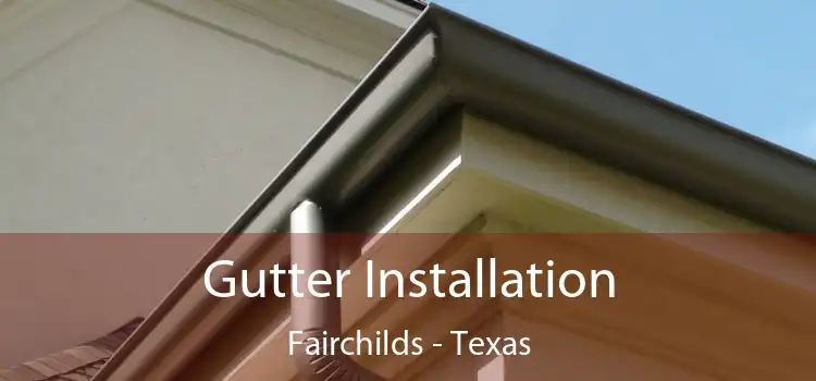 Gutter Installation Fairchilds - Texas