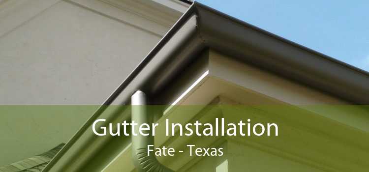 Gutter Installation Fate - Texas
