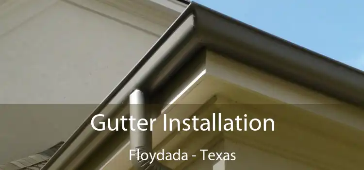 Gutter Installation Floydada - Texas