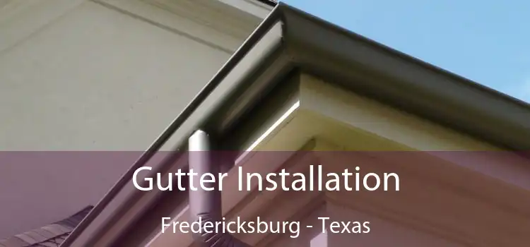 Gutter Installation Fredericksburg - Texas