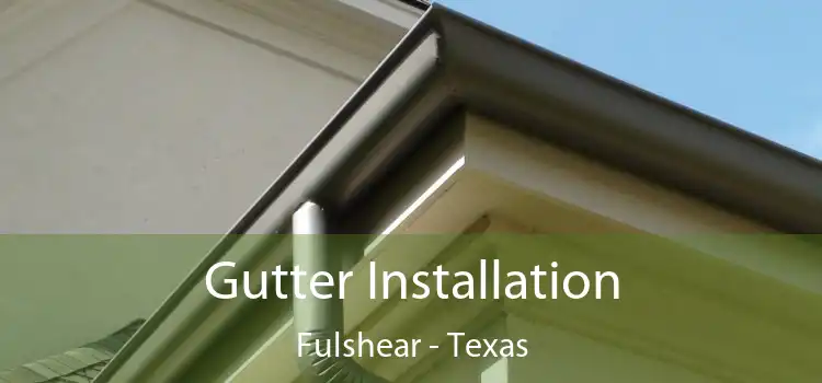 Gutter Installation Fulshear - Texas