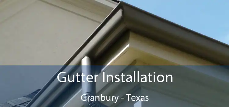 Gutter Installation Granbury - Texas