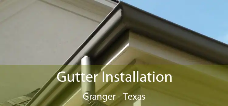 Gutter Installation Granger - Texas