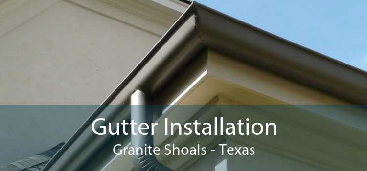 Gutter Installation Granite Shoals - Texas