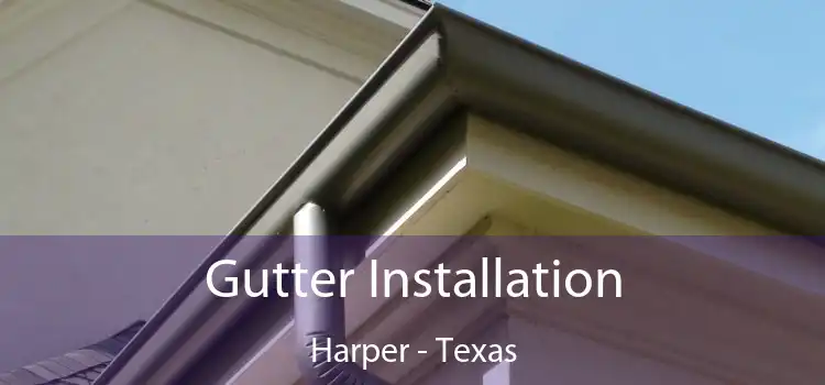 Gutter Installation Harper - Texas