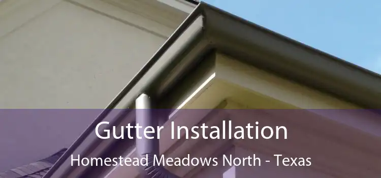 Gutter Installation Homestead Meadows North - Texas