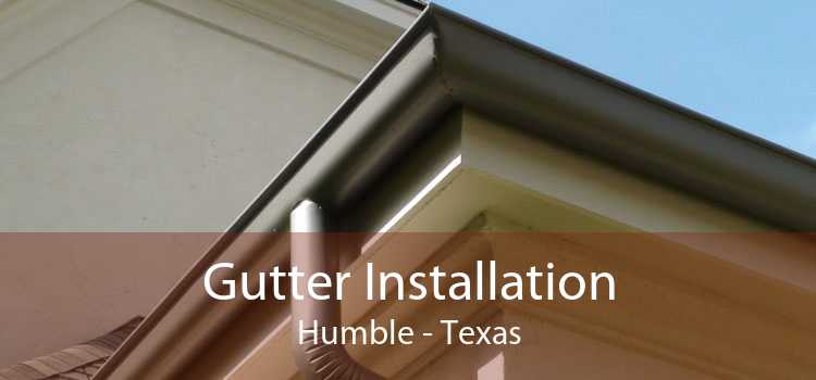 Gutter Installation Humble - Texas