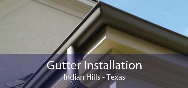 Gutter Installation Indian Hills - Texas