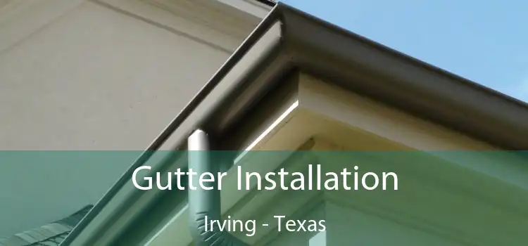Gutter Installation Irving - Texas