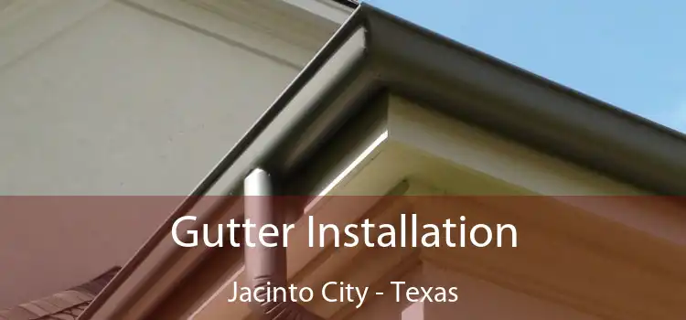 Gutter Installation Jacinto City - Texas