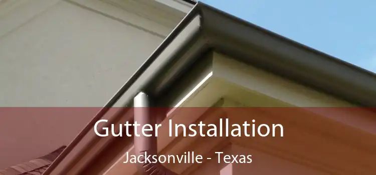 Gutter Installation Jacksonville - Texas