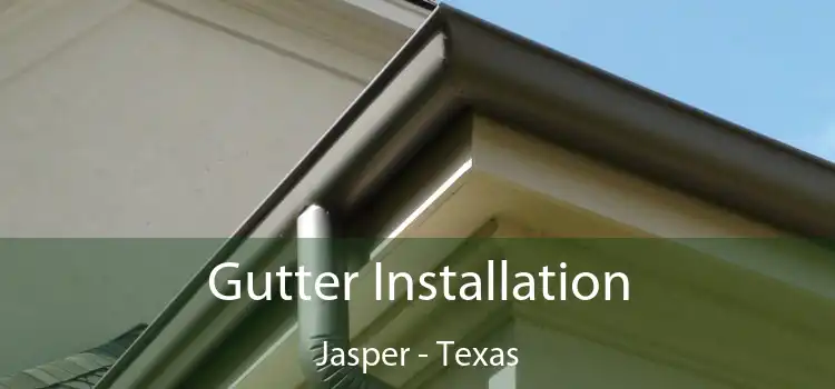 Gutter Installation Jasper - Texas