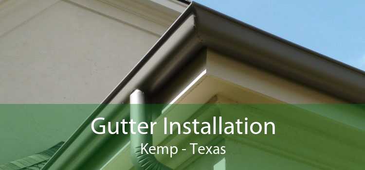 Gutter Installation Kemp - Texas