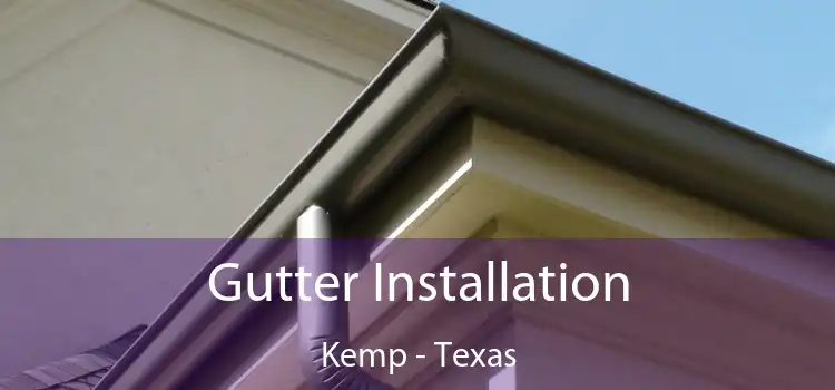 Gutter Installation Kemp - Texas