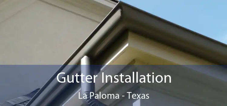 Gutter Installation La Paloma - Texas