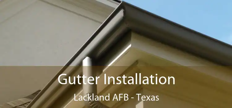 Gutter Installation Lackland AFB - Texas