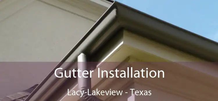 Gutter Installation Lacy-Lakeview - Texas