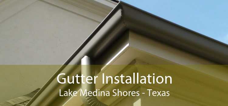 Gutter Installation Lake Medina Shores - Texas