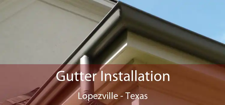 Gutter Installation Lopezville - Texas