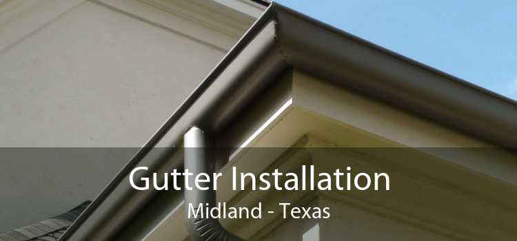 Gutter Installation Midland - Texas