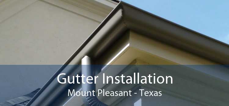 Gutter Installation Mount Pleasant - Texas
