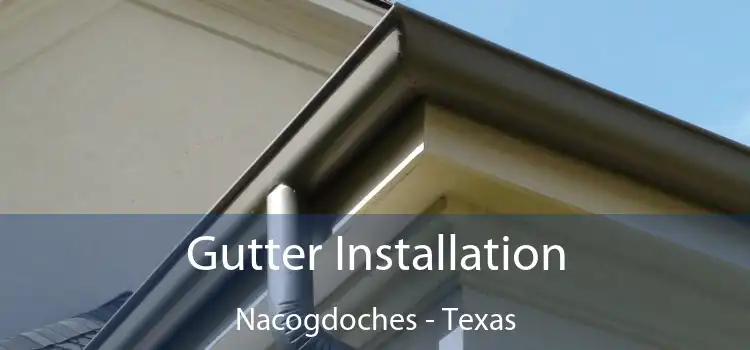 Gutter Installation Nacogdoches - Texas