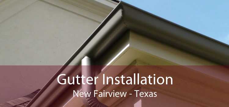 Gutter Installation New Fairview - Texas