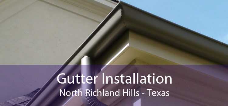 Gutter Installation North Richland Hills - Texas