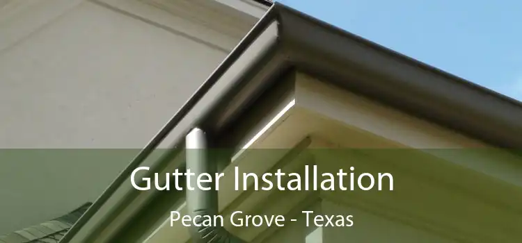 Gutter Installation Pecan Grove - Texas