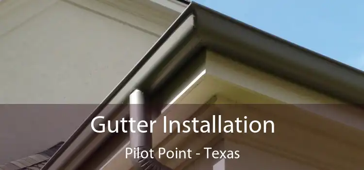 Gutter Installation Pilot Point - Texas