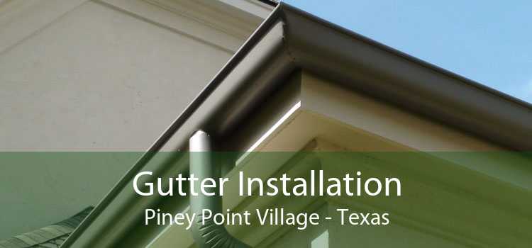 Gutter Installation Piney Point Village - Texas