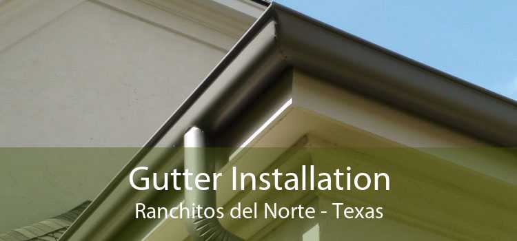 Gutter Installation Ranchitos del Norte - Texas