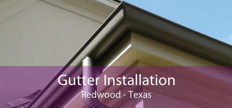 Gutter Installation Redwood - Texas