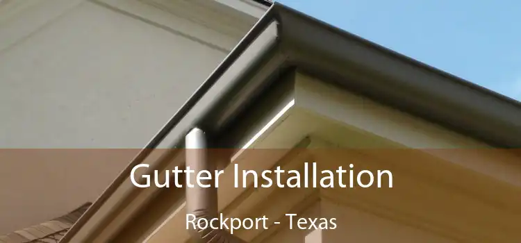 Gutter Installation Rockport - Texas