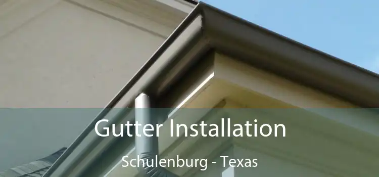 Gutter Installation Schulenburg - Texas