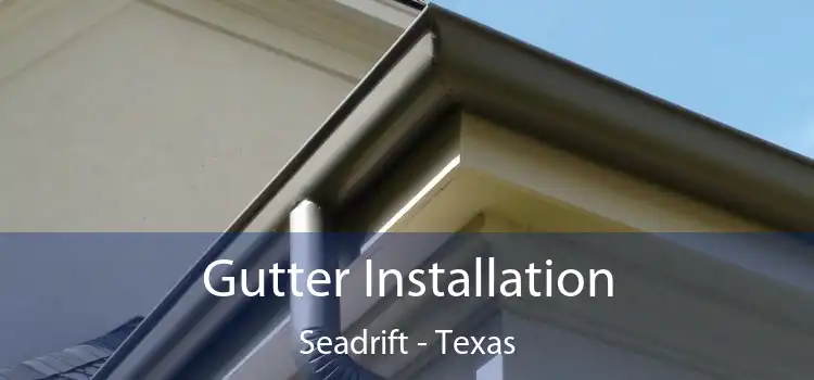 Gutter Installation Seadrift - Texas